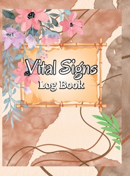 Vital Signs Log Book: Daily Medical Log Book for Tracking Temperature, Weight, Breathing & Heart Pulse Rate Health Monitoring Record Log for