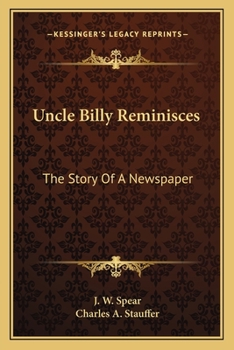 Uncle Billy Reminisces: The Story Of A Newspaper