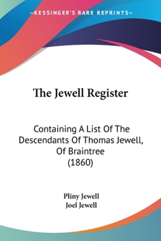 The Jewell Register: Containing A List Of The Descendants Of Thomas Jewell, Of Braintree (1860)
