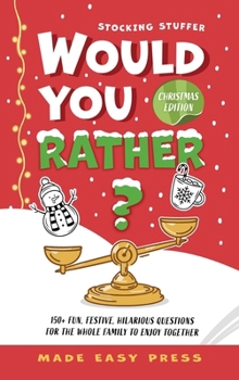 Hardcover Stocking Stuffer Would You Rather? Christmas Edition: A Fun, Festive, Interactive Family-Friendly Activity for Girls, Boys, Teens, Tweens, and Adults Book