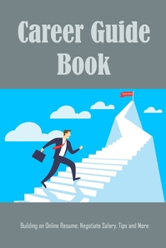 Paperback Career Guide Book: Building an Online Resume, Negotiate Salary, Tips and More Book