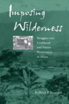 Paperback Imposing Wilderness: Struggles Over Livelihood and Nature Preservation in Africa Volume 4 Book