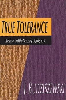 Paperback True Tolerance: Liberalism and the Necessity of Judgment Book