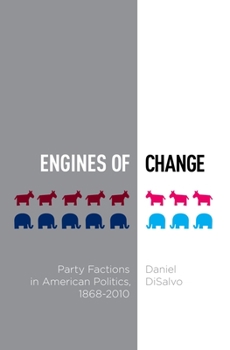 Hardcover Engines of Change: Party Factions in American Politics, 1868-2010 Book