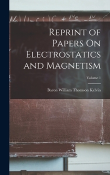 Hardcover Reprint of Papers On Electrostatics and Magnetism; Volume 1 Book