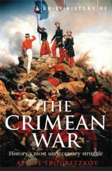 Paperback A Brief History of the Crimean War: The Causes and Consequences of a Medieval Conflict Fought in a Modern Age Book