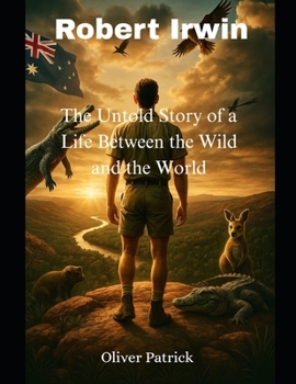 Paperback Robert Irwin: The Untold Story of a Life Between the Wild and the World Book