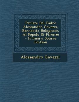 Paperback Parlate del Padre Alessandro Gavazzi, Barnabita Bolognese, Al Popolo Di Firenze [Italian] Book