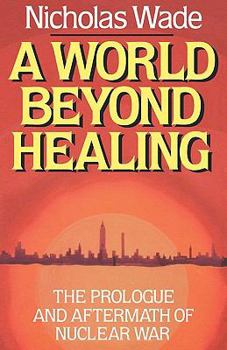 Paperback A World Beyond Healing: The Prologue and Aftermath of Nuclear War Book