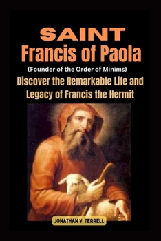 Paperback Saint Francis of Paola (Founder of the Order of Minims): Discover the Remarkable Life and Legacy of Francis the Hermit Book