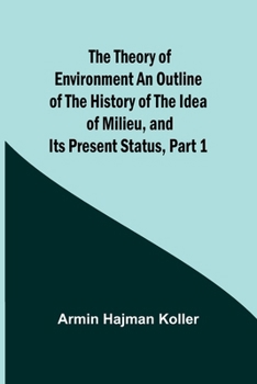 Paperback The Theory of Environment An Outline of the History of the Idea of Milieu, and Its Present Status, part 1 Book