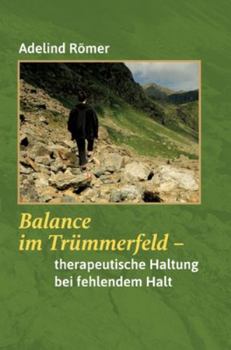Hardcover Balance im Trümmerfeld: Therapeutische Haltung bei fehlendem Halt [German] Book