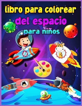 Libro de colorear del espacio para niños Para niños de 4 a 8 años: Fantástico espacio exterior para colorear para niños y niñas con naves espaciales, ... para niños pequeños