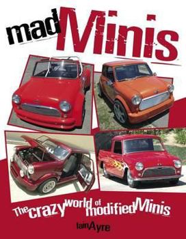 Paperback Mad Minis: The Crazy World of Modified Minis. Iain Ayre Book