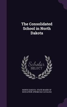 Hardcover The Consolidated School in North Dakota Book