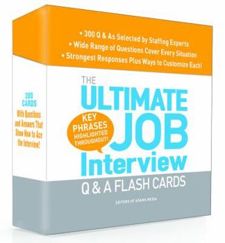 Cards The Ultimate Job Interview Q & A Flash Cards: 300 Q&A As selected by Staffing Experts--Wide Range of Questions Cover Every Situation--Strongest Responses, Plus Ways to Customize Each! Book