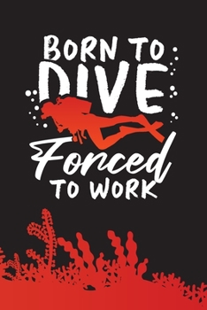 Paperback Born To Dive Forced To Work: Diving Logbook - The Divers Handybook and Diary Book