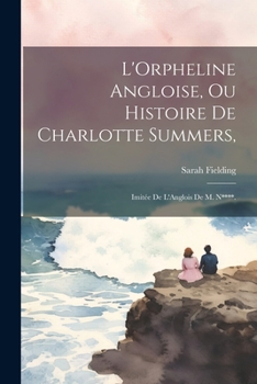 Paperback L'Orpheline Angloise, Ou Histoire De Charlotte Summers,: Imitée De L'Anglois De M. N****. [French] Book