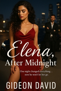 Elena, After Midnight: One night changed everything... now he won’t let her go.