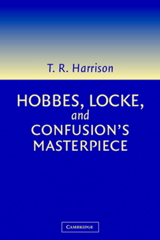 Paperback Hobbes, Locke, and Confusion's Masterpiece: An Examination of Seventeenth-Century Political Philosophy Book