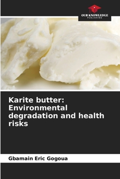 Paperback Karite butter: Environmental degradation and health risks Book