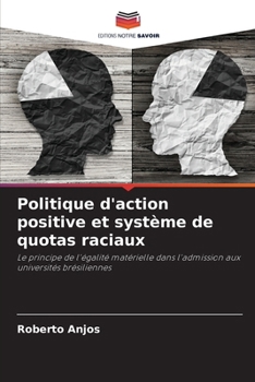 Politique d'action positive et système de quotas raciaux: Le principe de l'égalité matérielle dans l'admission aux universités brésiliennes (French Edition)