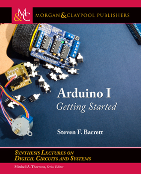 Arduino I: Getting Started (Synthesis Lectures on Digital Circuits and Systems)