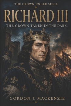 Richard III: The Crown Taken in the Dark (The Crown Under Siege)