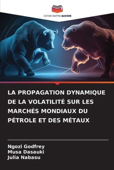 La Propagation Dynamique de la Volatilité Sur Les Marchés Mondiaux Du Pétrole Et Des Métaux (French Edition)