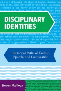 Paperback Disciplinary Identities: Rhetorical Paths of English, Speech, and Composition Book