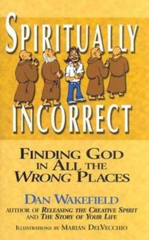 Hardcover Spiritually Incorrect: Finding God in All the Wrong Places Book