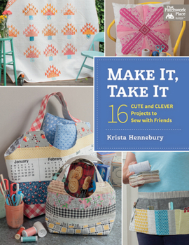 Paperback Make It, Take It: 16 Cute and Clever Projects to Sew with Friends Book