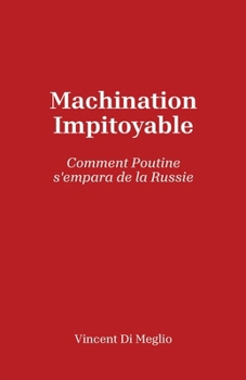 Paperback Machination impitoyable: Comment Poutine s'empara de la Russie [French] Book