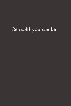Be Audit You Can Be: Blank Lined Accounting Composition Notebook, Journal & Planner | Auditor and Accountant Gifts