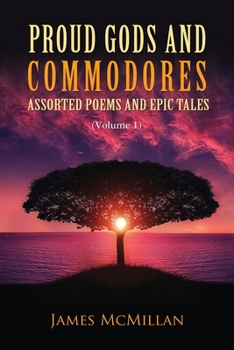 Proud Gods and Commodores: Assorted Poems and Epic Tales