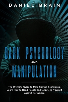Paperback Dark psychology and manipulation: The Complete Beginner's Guide to Hypnosis, Mind Control Techniques, and Persuasion - Discover NLP Secrets, and Learn Book