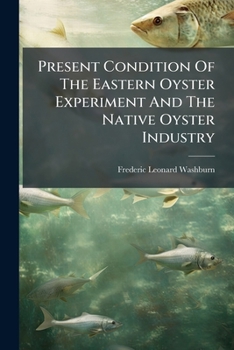 Paperback Present Condition Of The Eastern Oyster Experiment And The Native Oyster Industry Book