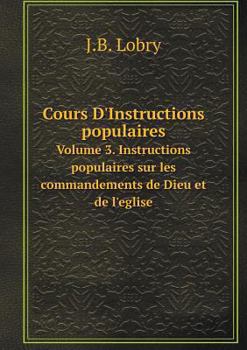 Paperback Cours D'Instructions populaires Volume 3. Instructions populaires sur les commandements de Dieu et de l'eglise [French] Book