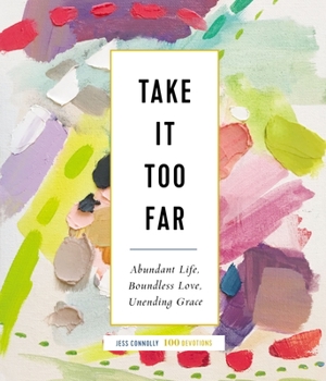 Hardcover Take It Too Far: Abundant Life, Boundless Love, Unending Grace Book