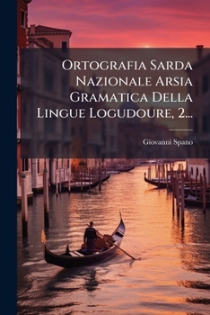 Paperback Ortografia Sarda Nazionale Arsia Gramatica Della Lingue Logudoure, 2... [Italian] Book