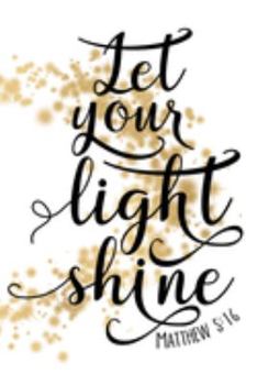 Let Your Light Shine Matthew 5:16: Lined Journal 6x9 Christian Bible Scripture