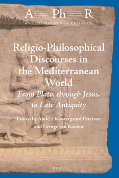 Religio-Philosophical Discourses in the Mediterranean World: From Plato, Through Jesus, to Late Antiquity