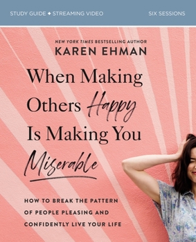 Paperback When Making Others Happy Is Making You Miserable Bible Study Guide Plus Streaming Video: How to Break the Pattern of People Pleasing and Confidently L Book