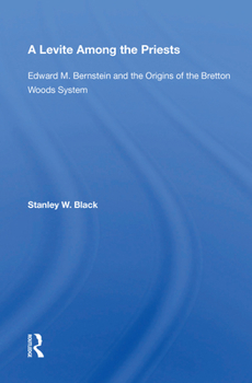 Paperback A Levite Among The Priests: Edward M. Bernstein And The Origins Of The Bretton Woods System Book