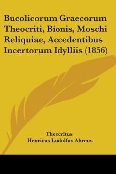 Paperback Bucolicorum Graecorum Theocriti, Bionis, Moschi Reliquiae, Accedentibus Incertorum Idylliis (1856) Book