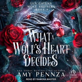 What a Wolf's Heart Decides - Book #4 of the Lux Catena