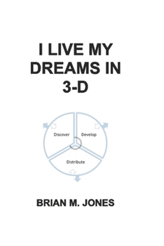 Paperback I Live My Dreams In 3-D: Discover, Develop, and Distribute Your Dreams to the World. Book