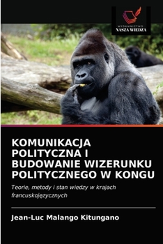 Paperback Komunikacja Polityczna I Budowanie Wizerunku Politycznego W Kongu [Polish] Book
