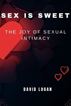 Paperback Sex Is Sweet: The Joy Of Sexual Intimacy Book