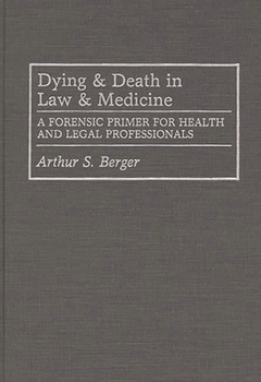 Hardcover Dying and Death in Law and Medicine: A Forensic Primer for Health and Legal Professionals Book